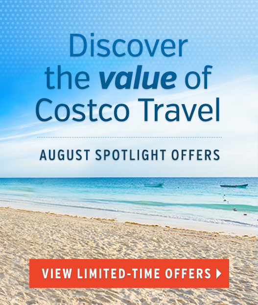 August Spotlight Offers. Discover the value of Costco Travel! View limited-time offers.