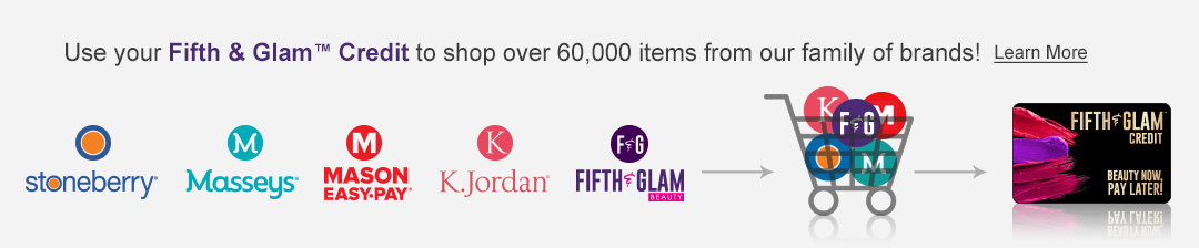 Your credit plan - only better! Use your Fifth & Glam Credit to shop over 60,000 items from our family of brands. Click or tap to learn more now.