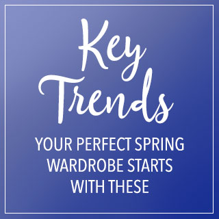 Your perfect spring wardrobe starts
with these key trends.